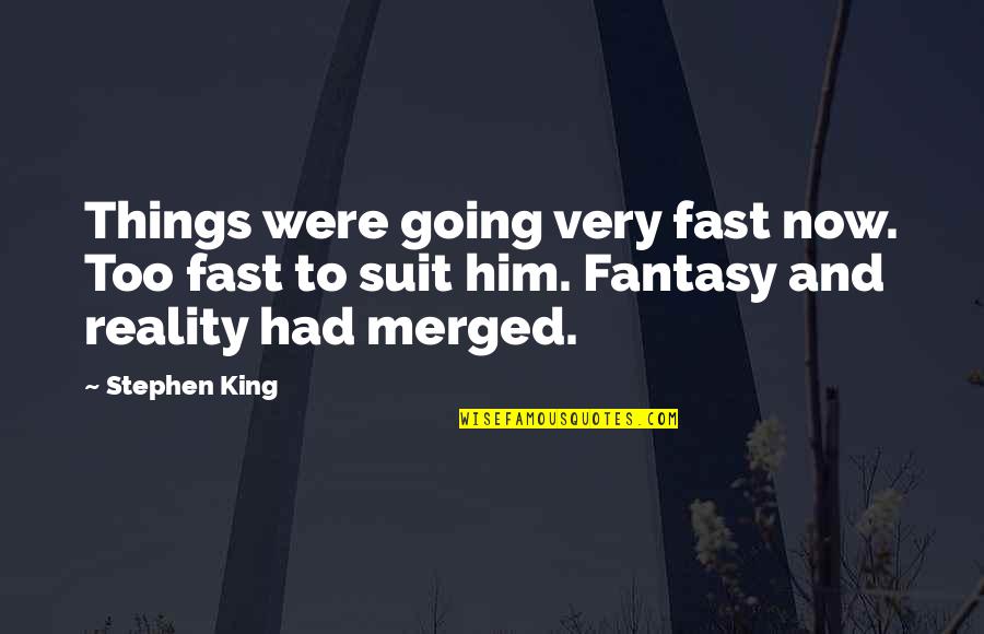 Dcst970x1 Quotes By Stephen King: Things were going very fast now. Too fast