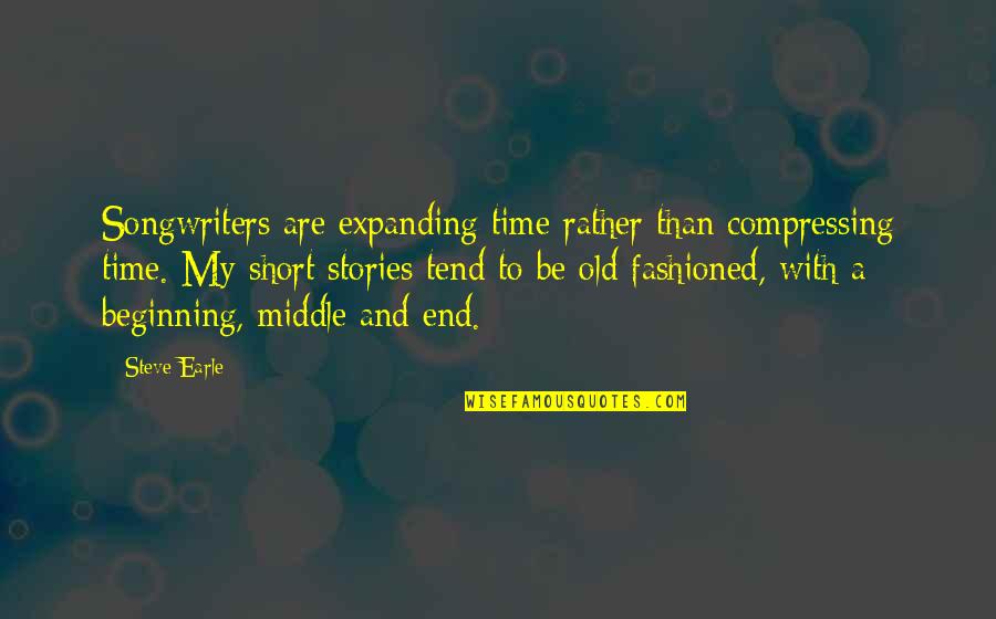 Dcwv Vellum Quotes By Steve Earle: Songwriters are expanding time rather than compressing time.