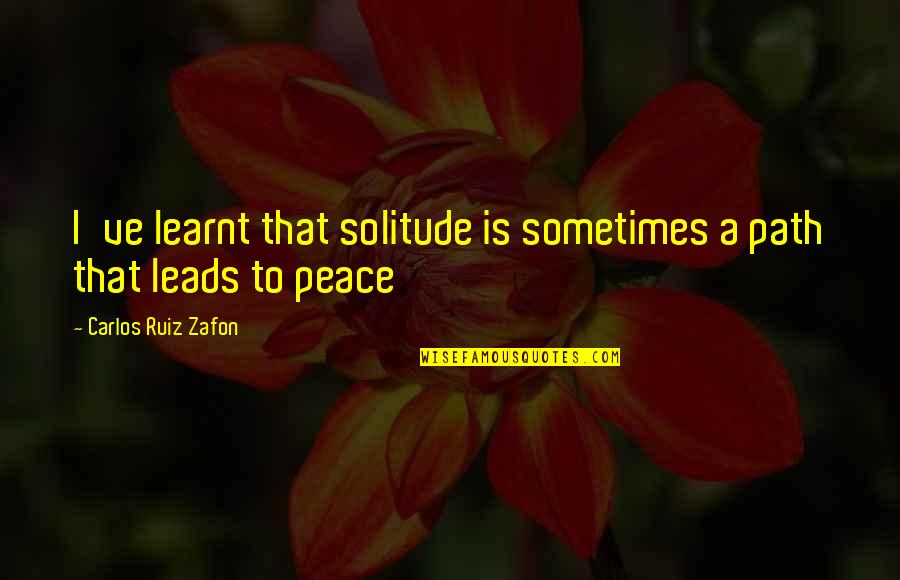 Dcxxxiii Quotes By Carlos Ruiz Zafon: I've learnt that solitude is sometimes a path
