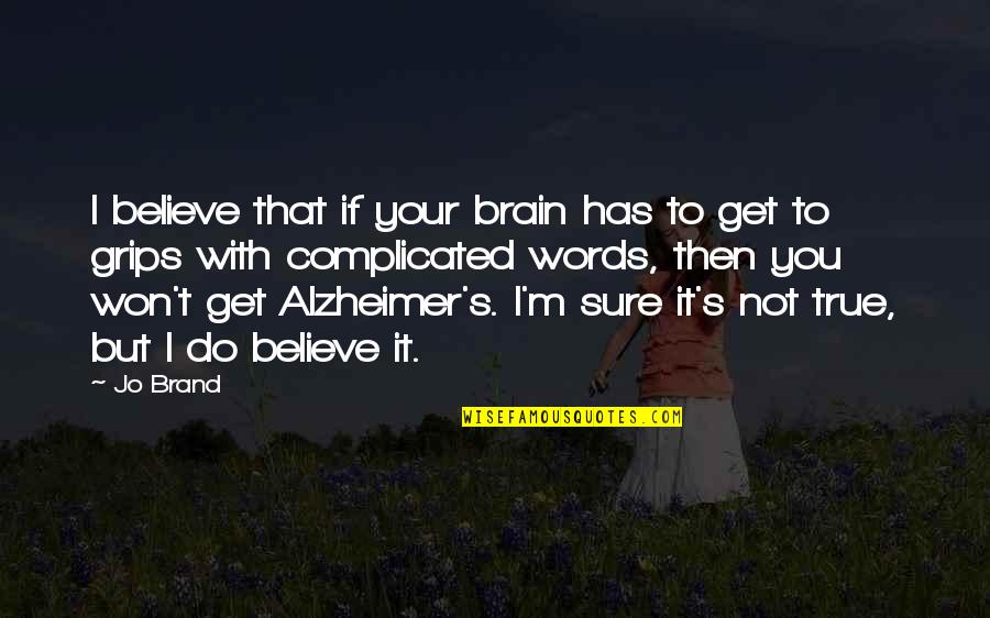 Dcxxxiii Quotes By Jo Brand: I believe that if your brain has to
