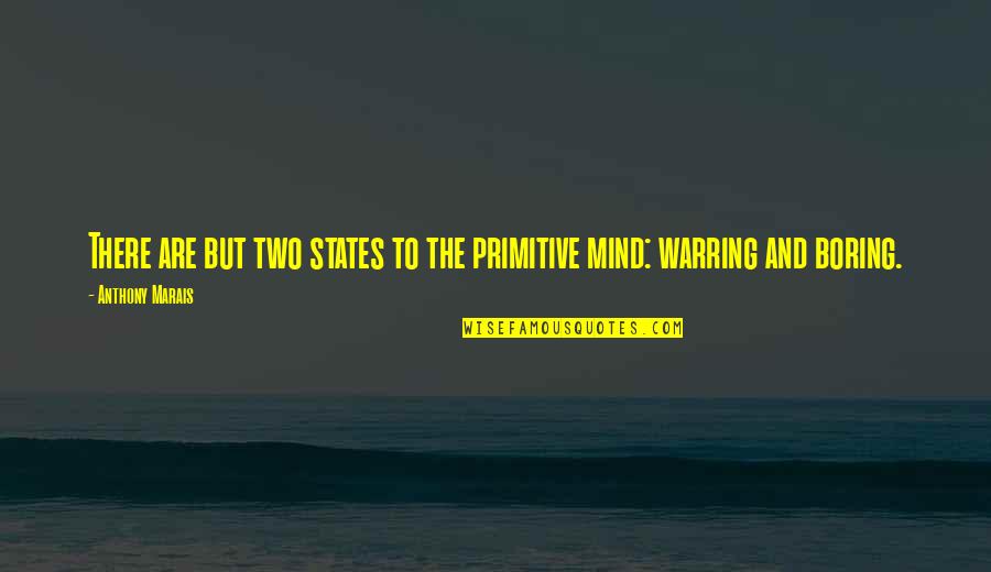 Dd Lg Quotes By Anthony Marais: There are but two states to the primitive