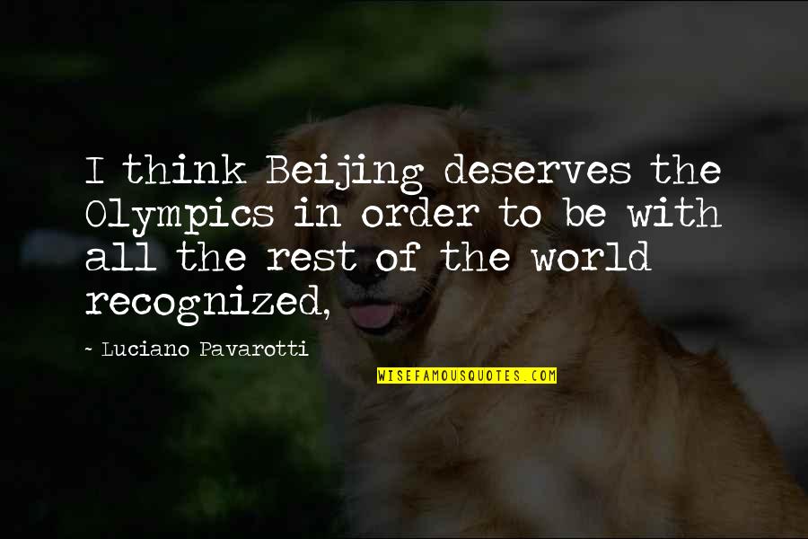 Dd Lg Quotes By Luciano Pavarotti: I think Beijing deserves the Olympics in order