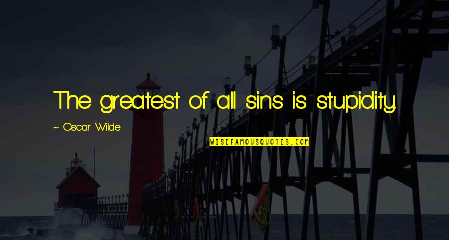 Dd Lg Quotes By Oscar Wilde: The greatest of all sins is stupidity.