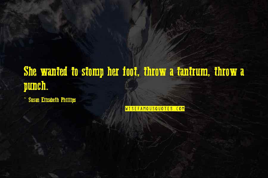 Dd Palmer Chiropractic Quotes By Susan Elizabeth Phillips: She wanted to stomp her foot, throw a Dd Palmer Chiropractic Quotes By Susan Elizabeth Phillips: She wanted to stomp her foot, throw a