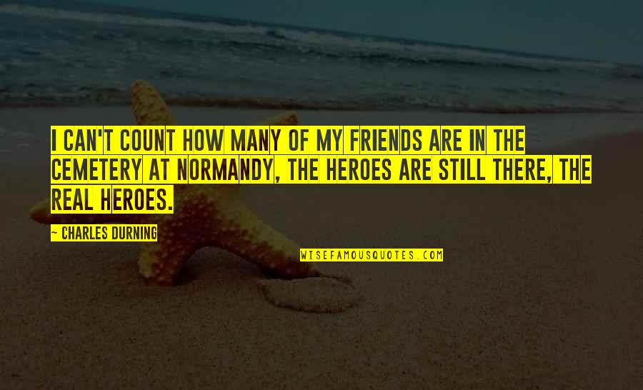 D'day Normandy Quotes By Charles Durning: I can't count how many of my friends