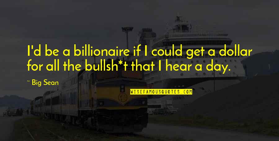 D'day Quotes By Big Sean: I'd be a billionaire if I could get