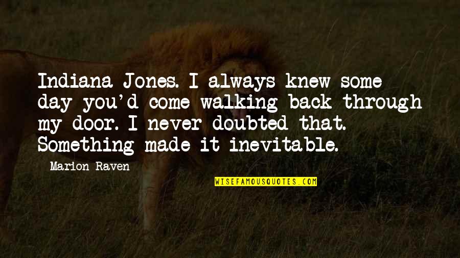 D'day Quotes By Marion Raven: Indiana Jones. I always knew some day you'd