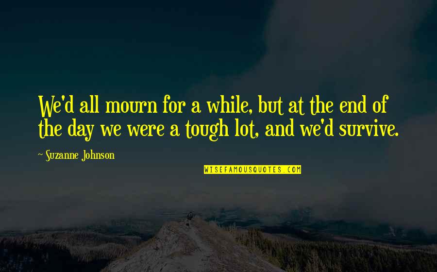 D'day Quotes By Suzanne Johnson: We'd all mourn for a while, but at