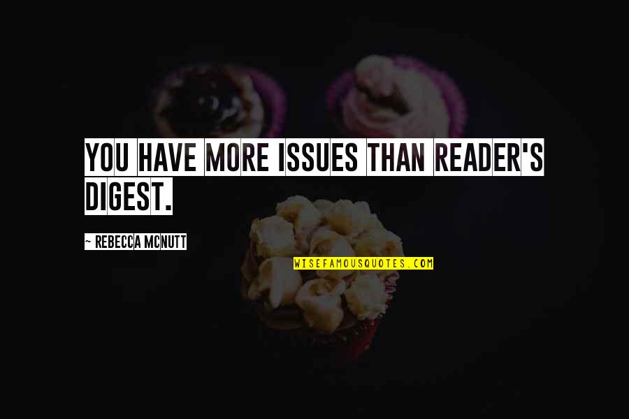 Ddd Quotes By Rebecca McNutt: You have more issues than Reader's Digest.