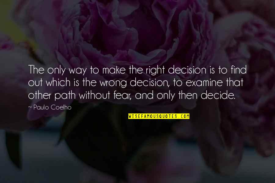 Ddecineration Ttree Quotes By Paulo Coelho: The only way to make the right decision