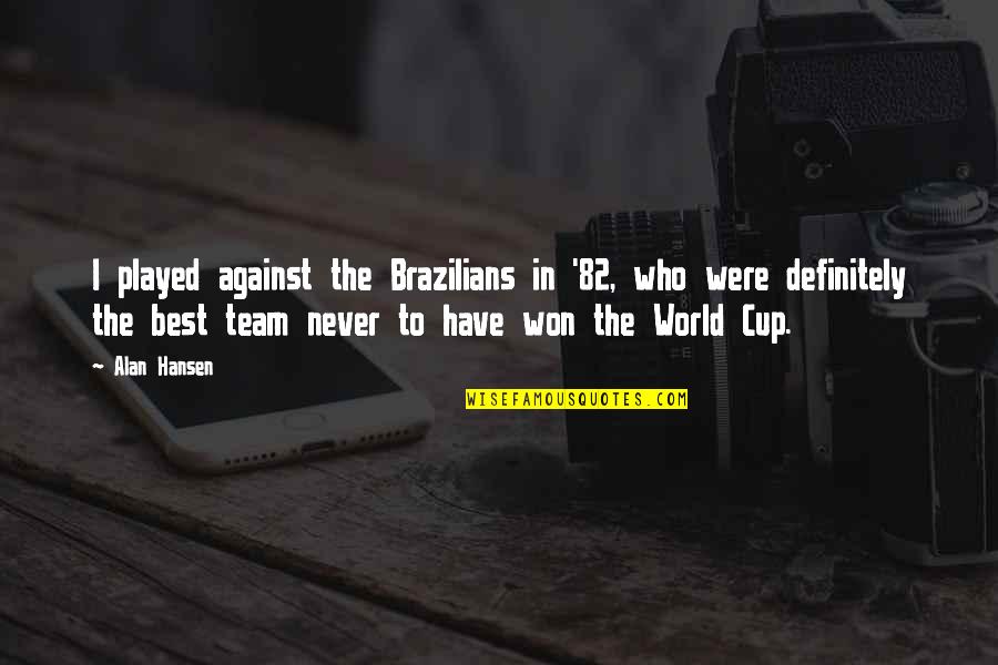 Ddestiny Quotes By Alan Hansen: I played against the Brazilians in '82, who