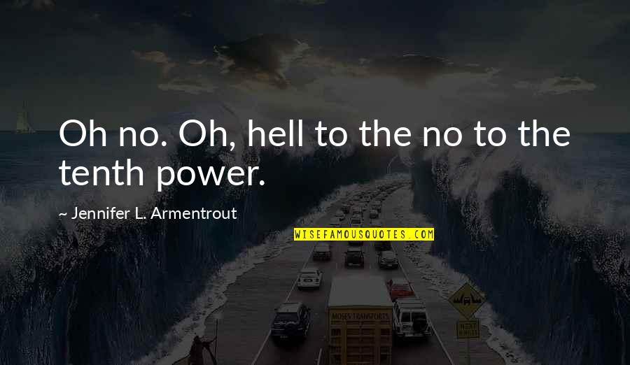Ddestiny Quotes By Jennifer L. Armentrout: Oh no. Oh, hell to the no to