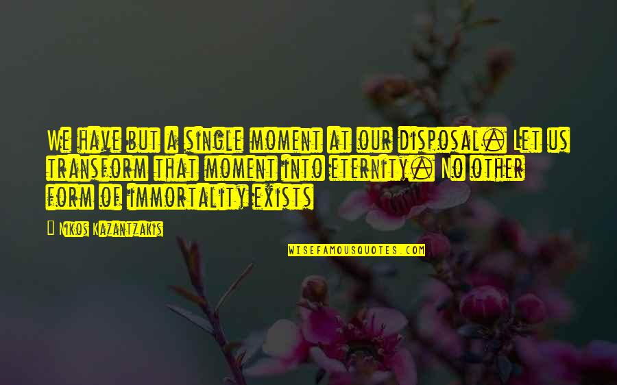 Ddestiny Quotes By Nikos Kazantzakis: We have but a single moment at our