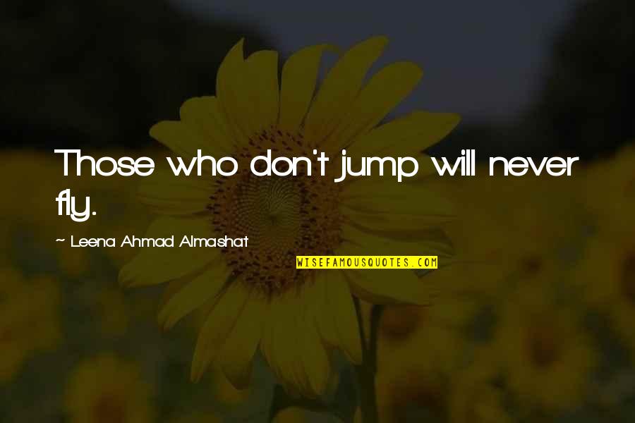 Ddirect Quotes By Leena Ahmad Almashat: Those who don't jump will never fly.