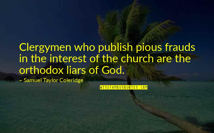 Ddk Foundation Quotes By Samuel Taylor Coleridge: Clergymen who publish pious frauds in the interest
