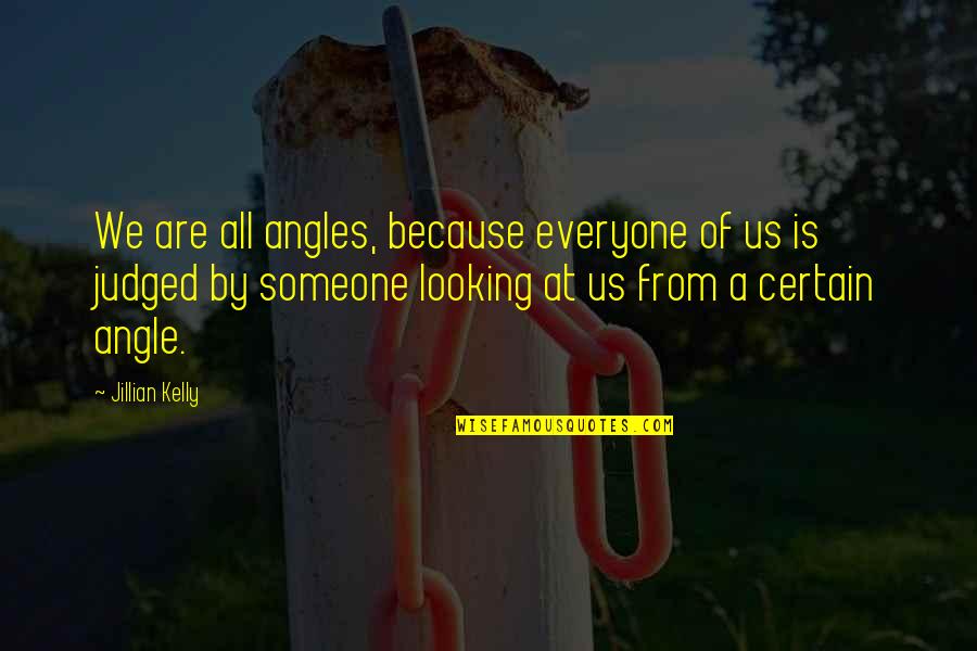 Ddk Hulk Quotes By Jillian Kelly: We are all angles, because everyone of us