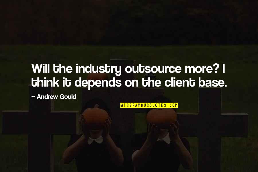 Ddms Cary Quotes By Andrew Gould: Will the industry outsource more? I think it