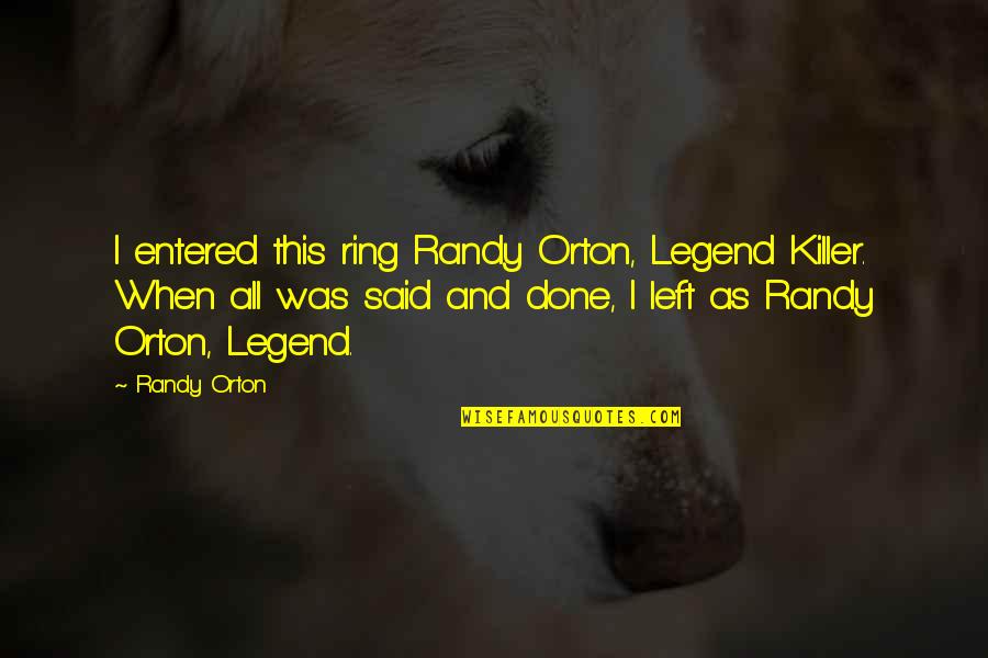 Ddms Cary Quotes By Randy Orton: I entered this ring Randy Orton, Legend Killer.
