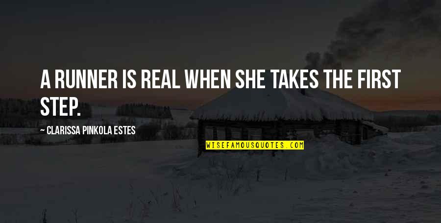 Ddms Homepage Quotes By Clarissa Pinkola Estes: A runner is real when she takes the