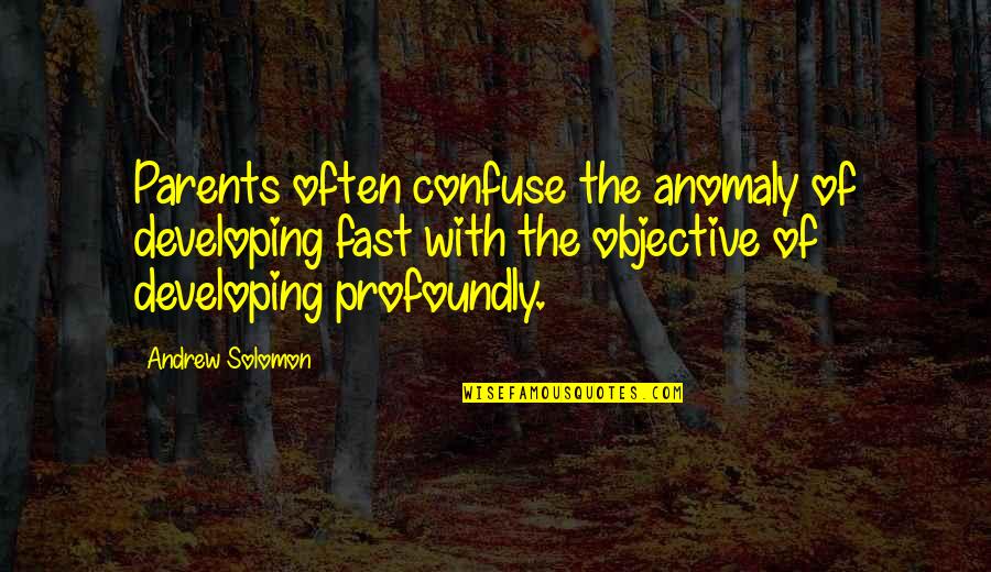 Ddo Kobold Quotes By Andrew Solomon: Parents often confuse the anomaly of developing fast Ddo Kobold Quotes By Andrew Solomon: Parents often confuse the anomaly of developing fast