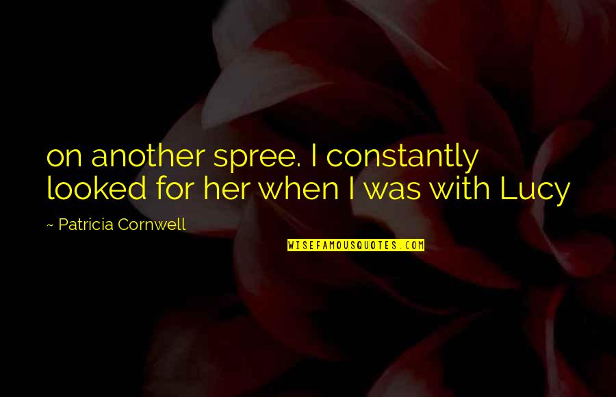 Ddosed Quotes By Patricia Cornwell: on another spree. I constantly looked for her Ddosed Quotes By Patricia Cornwell: on another spree. I constantly looked for her