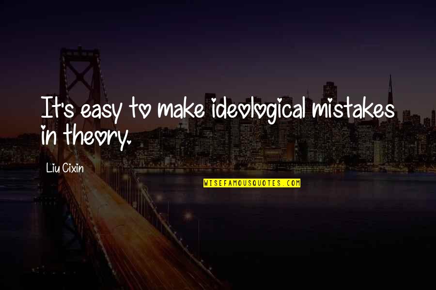 Ddp Wrestler Quotes By Liu Cixin: It's easy to make ideological mistakes in theory.