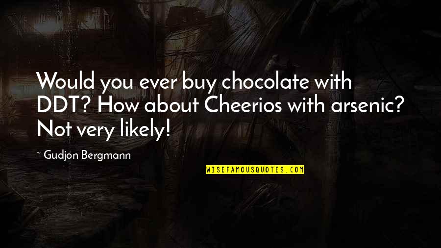 Ddt'd Quotes By Gudjon Bergmann: Would you ever buy chocolate with DDT? How