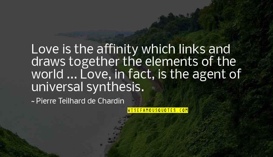 De Agent Quotes By Pierre Teilhard De Chardin: Love is the affinity which links and draws