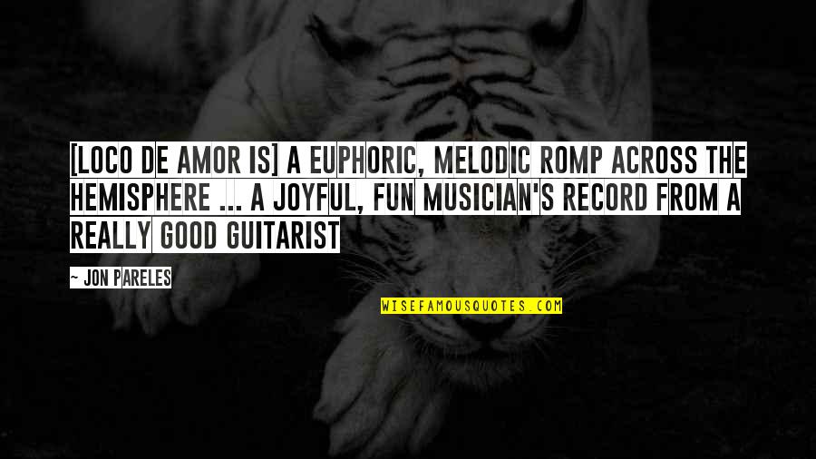 De Amor Quotes By Jon Pareles: [Loco De Amor is] a euphoric, melodic romp