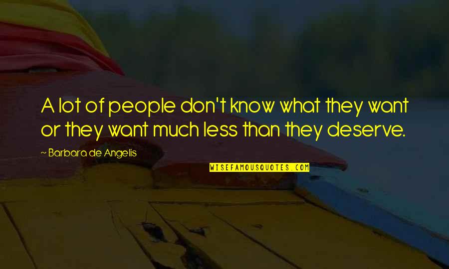 De Angelis Quotes By Barbara De Angelis: A lot of people don't know what they