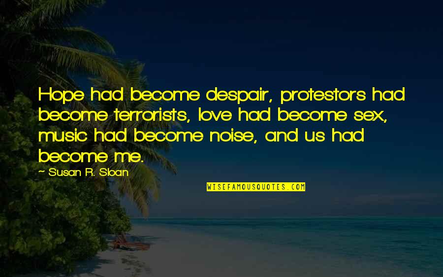 De Argint Quotes By Susan R. Sloan: Hope had become despair, protestors had become terrorists,
