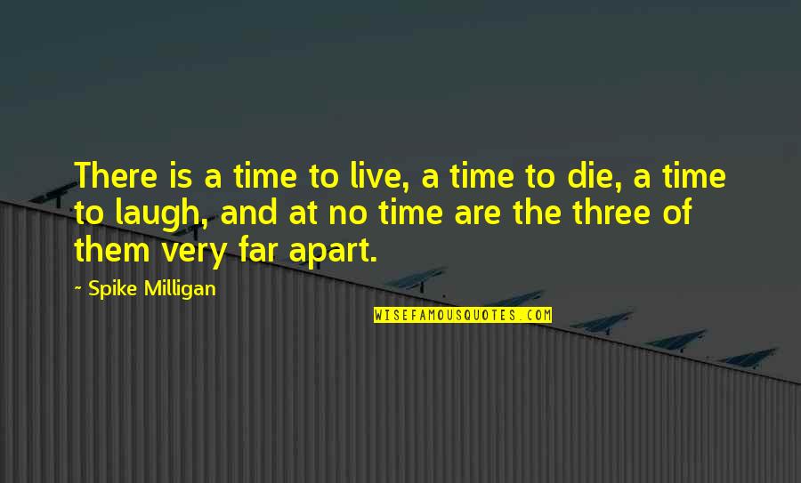 De Bajas Restaurant Quotes By Spike Milligan: There is a time to live, a time