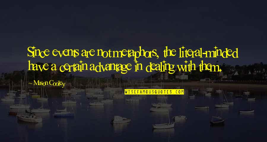 De Barra Quotes By Mason Cooley: Since events are not metaphors, the literal-minded have De Barra Quotes By Mason Cooley: Since events are not metaphors, the literal-minded have