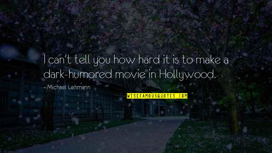 De Barra Quotes By Michael Lehmann: I can't tell you how hard it is