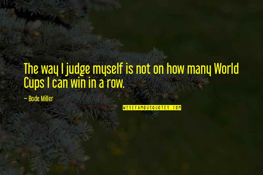 De Barrage Quotes By Bode Miller: The way I judge myself is not on