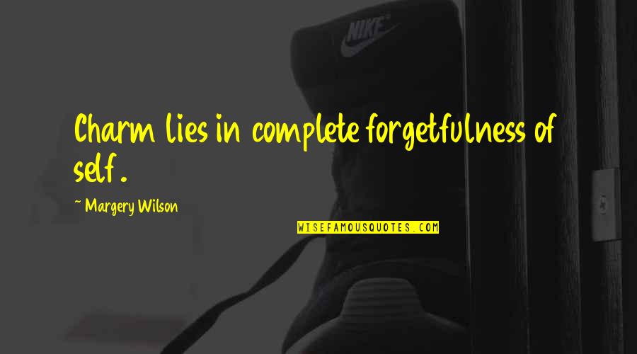 De Barrameda Quotes By Margery Wilson: Charm lies in complete forgetfulness of self. De Barrameda Quotes By Margery Wilson: Charm lies in complete forgetfulness of self.