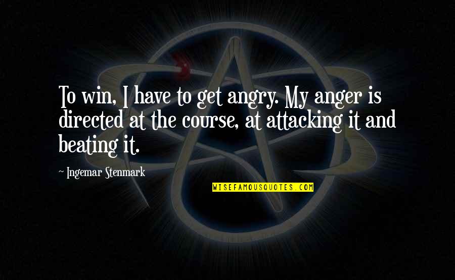 De Barsy Syndrome Quotes By Ingemar Stenmark: To win, I have to get angry. My