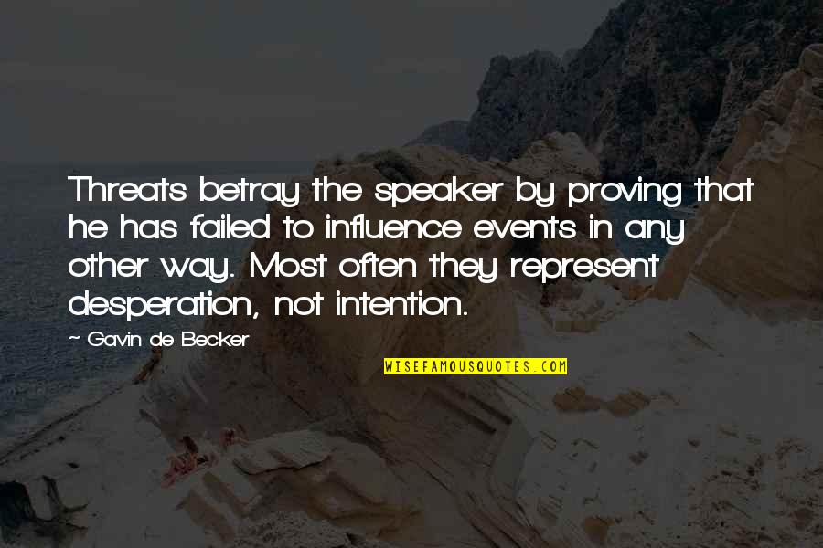 De Becker Quotes By Gavin De Becker: Threats betray the speaker by proving that he