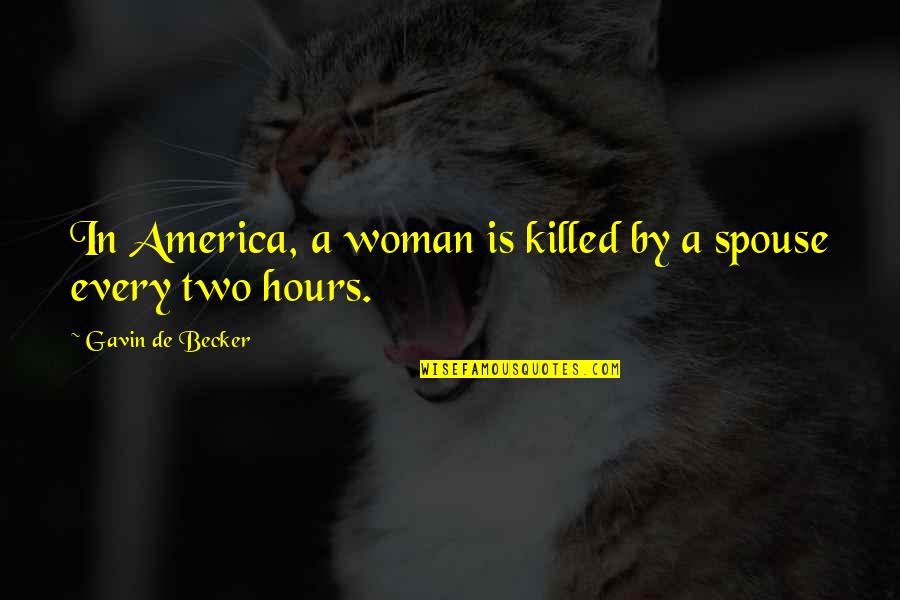 De Becker Quotes By Gavin De Becker: In America, a woman is killed by a