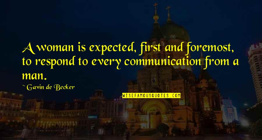De Becker Quotes By Gavin De Becker: A woman is expected, first and foremost, to