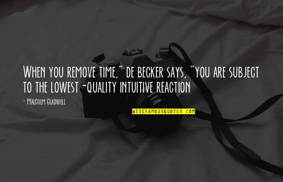 De Becker Quotes By Malcolm Gladwell: When you remove time," de becker says, "you