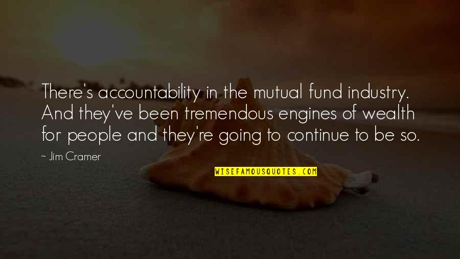 De Bedout High Quotes By Jim Cramer: There's accountability in the mutual fund industry. And De Bedout High Quotes By Jim Cramer: There's accountability in the mutual fund industry. And