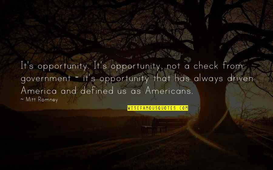 De Bedout High Quotes By Mitt Romney: It's opportunity. It's opportunity, not a check from De Bedout High Quotes By Mitt Romney: It's opportunity. It's opportunity, not a check from