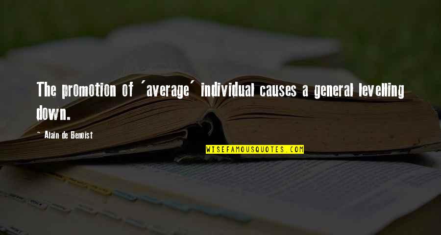 De Benoist Quotes By Alain De Benoist: The promotion of 'average' individual causes a general