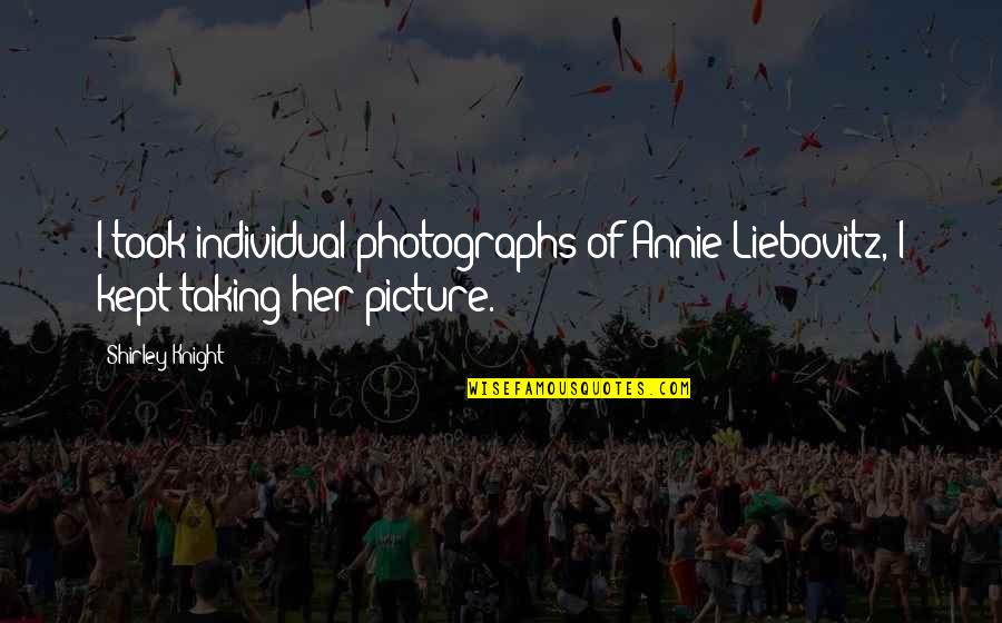 De Berardinis Salon Quotes By Shirley Knight: I took individual photographs of Annie Liebovitz, I
