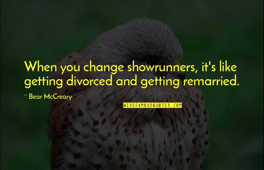 De Bernese Mountain Dog Quotes By Bear McCreary: When you change showrunners, it's like getting divorced