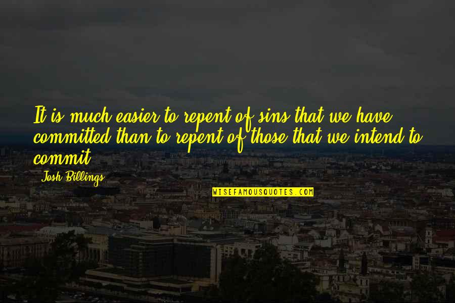 De Bernese Mountain Dog Quotes By Josh Billings: It is much easier to repent of sins