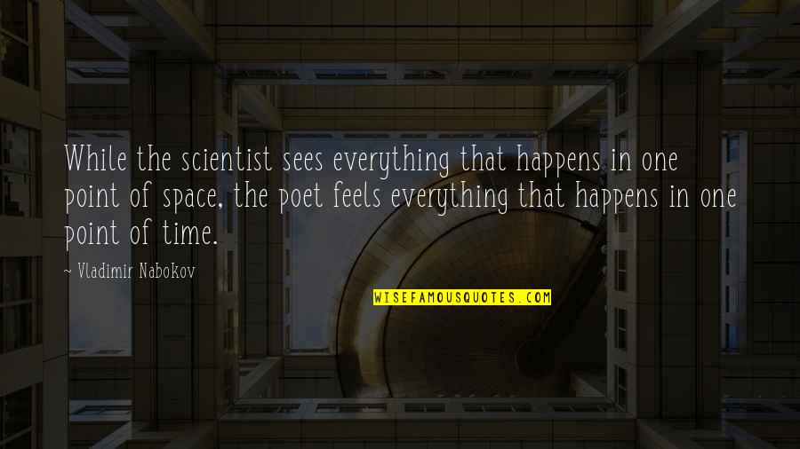 De Bernese Mountain Dog Quotes By Vladimir Nabokov: While the scientist sees everything that happens in De Bernese Mountain Dog Quotes By Vladimir Nabokov: While the scientist sees everything that happens in