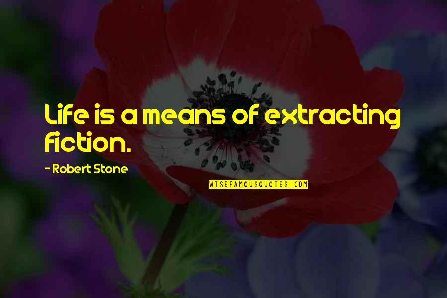 De Bernissartia Quotes By Robert Stone: Life is a means of extracting fiction.