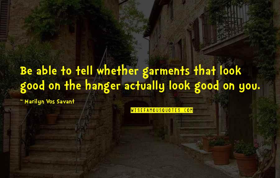 De Borgne In English Quotes By Marilyn Vos Savant: Be able to tell whether garments that look